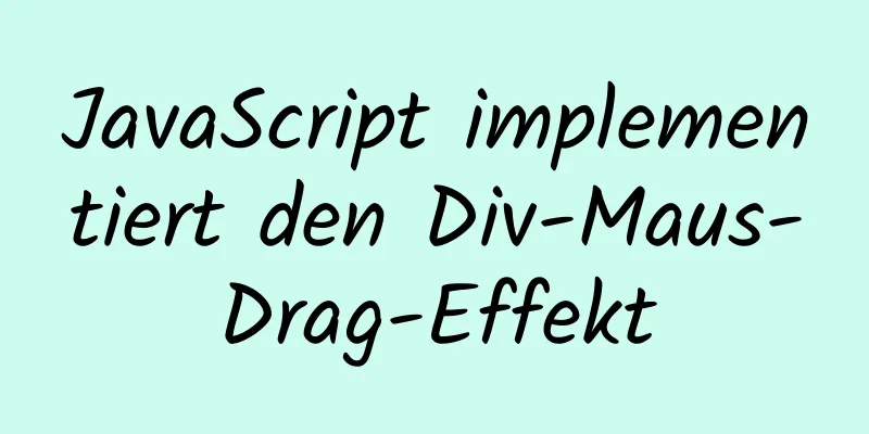 JavaScript implementiert den Div-Maus-Drag-Effekt