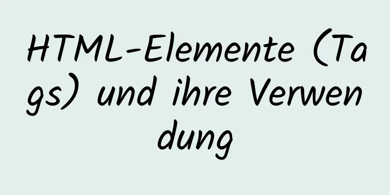 HTML-Elemente (Tags) und ihre Verwendung