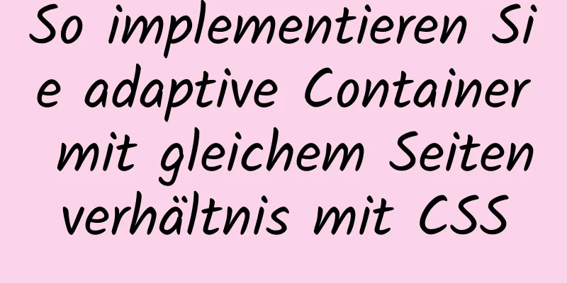 So implementieren Sie adaptive Container mit gleichem Seitenverhältnis mit CSS