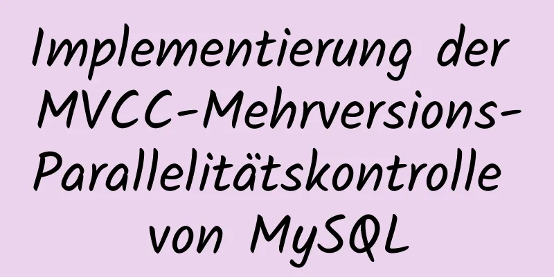 Implementierung der MVCC-Mehrversions-Parallelitätskontrolle von MySQL