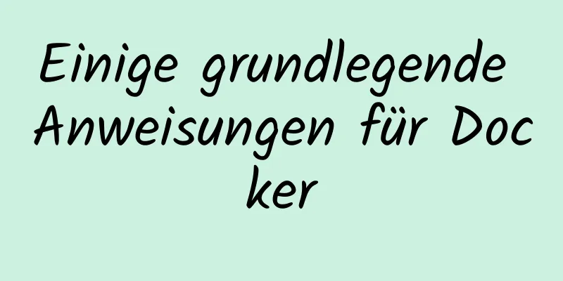 Einige grundlegende Anweisungen für Docker