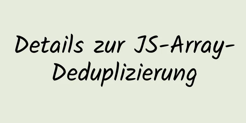 Details zur JS-Array-Deduplizierung