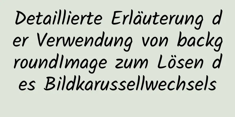 Detaillierte Erläuterung der Verwendung von backgroundImage zum Lösen des Bildkarussellwechsels