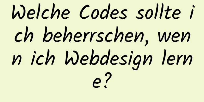 Welche Codes sollte ich beherrschen, wenn ich Webdesign lerne?