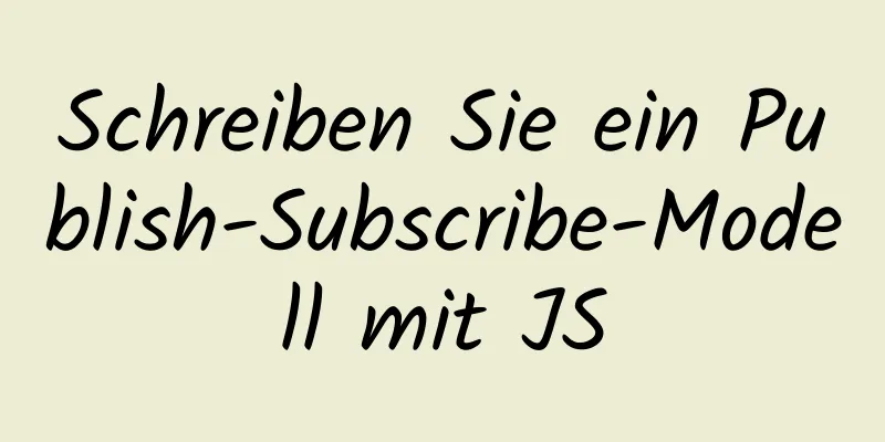 Schreiben Sie ein Publish-Subscribe-Modell mit JS