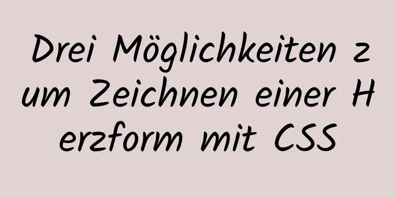 Drei Möglichkeiten zum Zeichnen einer Herzform mit CSS