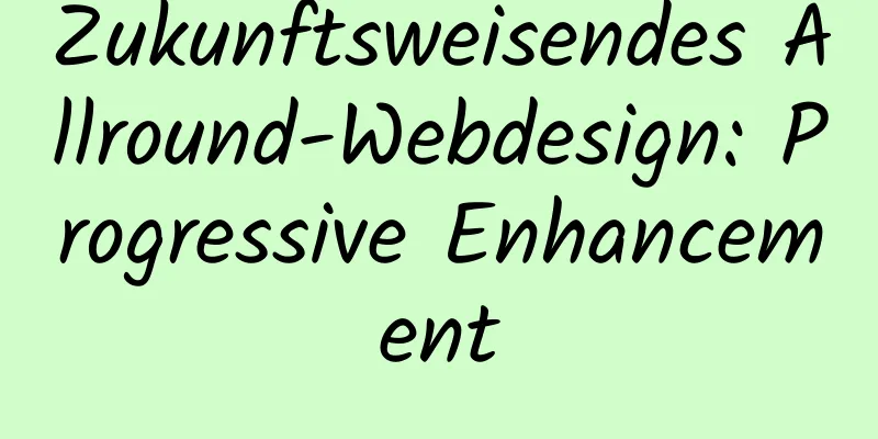 Zukunftsweisendes Allround-Webdesign: Progressive Enhancement