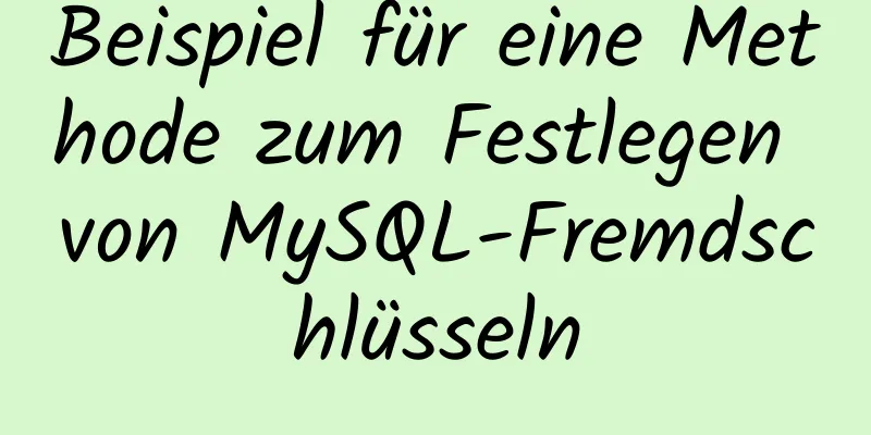 Beispiel für eine Methode zum Festlegen von MySQL-Fremdschlüsseln