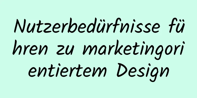 Nutzerbedürfnisse führen zu marketingorientiertem Design