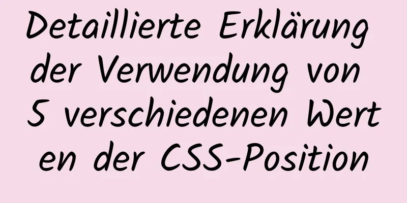 Detaillierte Erklärung der Verwendung von 5 verschiedenen Werten der CSS-Position