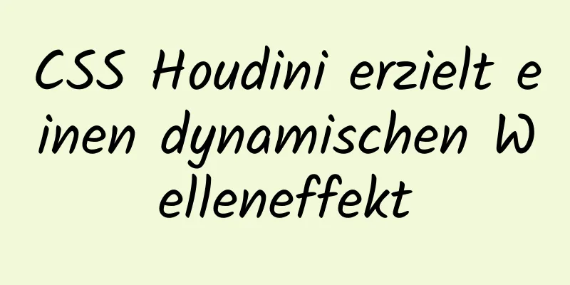 CSS Houdini erzielt einen dynamischen Welleneffekt