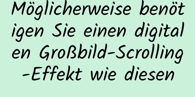 Möglicherweise benötigen Sie einen digitalen Großbild-Scrolling-Effekt wie diesen