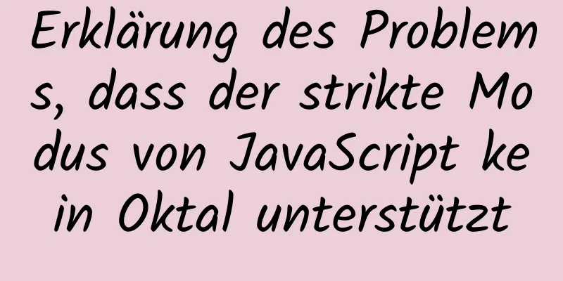 Erklärung des Problems, dass der strikte Modus von JavaScript kein Oktal unterstützt