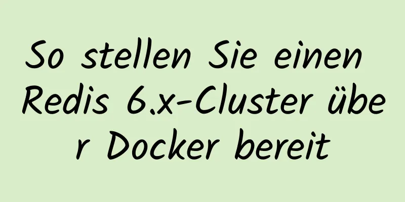 So stellen Sie einen Redis 6.x-Cluster über Docker bereit