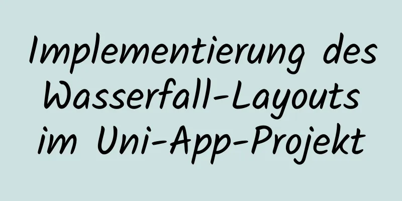 Implementierung des Wasserfall-Layouts im Uni-App-Projekt