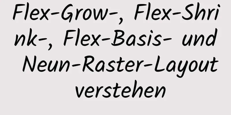 Flex-Grow-, Flex-Shrink-, Flex-Basis- und Neun-Raster-Layout verstehen