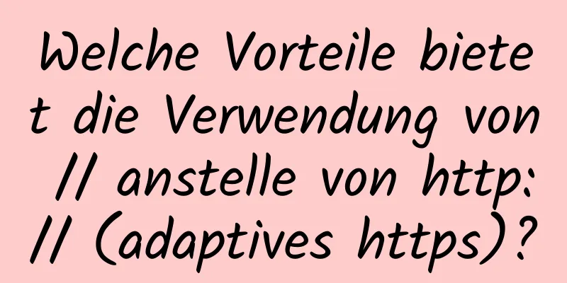 Welche Vorteile bietet die Verwendung von // anstelle von http:// (adaptives https)?