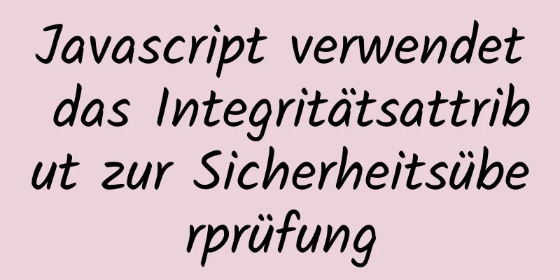 Javascript verwendet das Integritätsattribut zur Sicherheitsüberprüfung