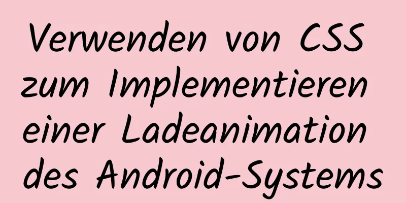 Verwenden von CSS zum Implementieren einer Ladeanimation des Android-Systems