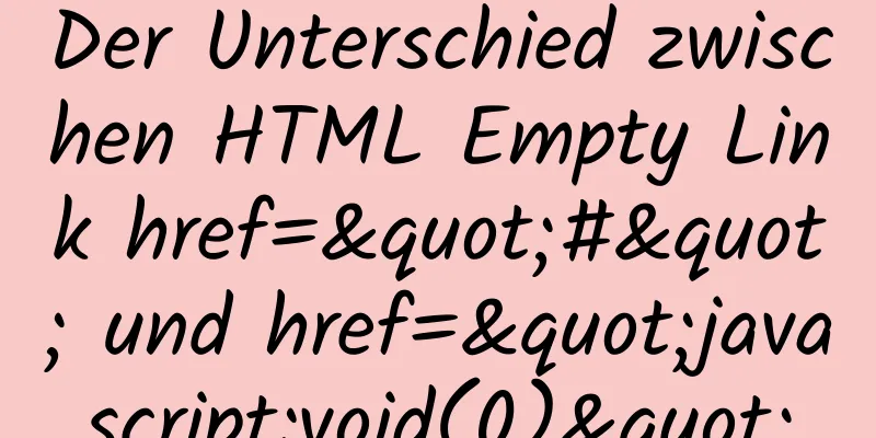 Der Unterschied zwischen HTML Empty Link href="#" und href="javascript:void(0)"