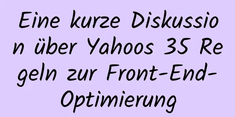 Eine kurze Diskussion über Yahoos 35 Regeln zur Front-End-Optimierung