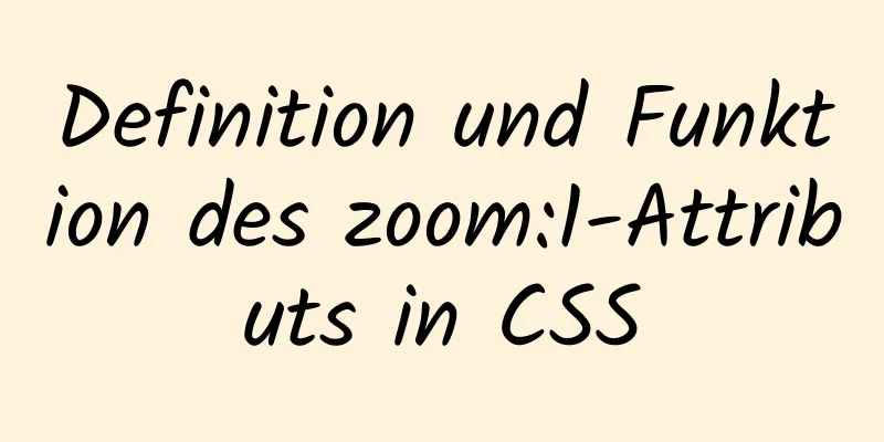 Definition und Funktion des zoom:1-Attributs in CSS