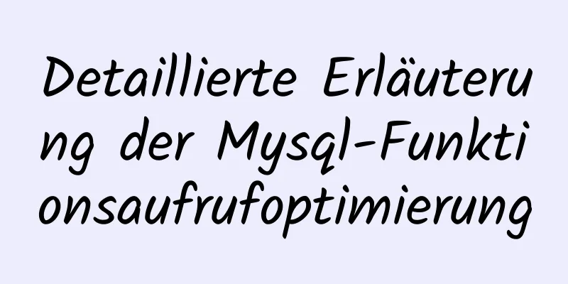 Detaillierte Erläuterung der Mysql-Funktionsaufrufoptimierung