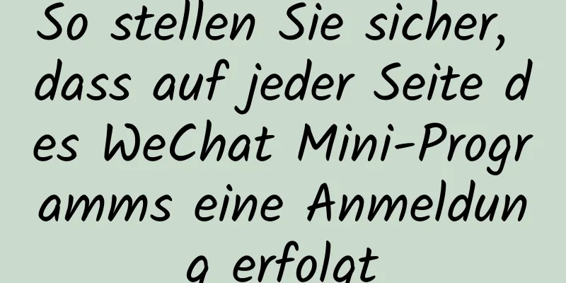 So stellen Sie sicher, dass auf jeder Seite des WeChat Mini-Programms eine Anmeldung erfolgt