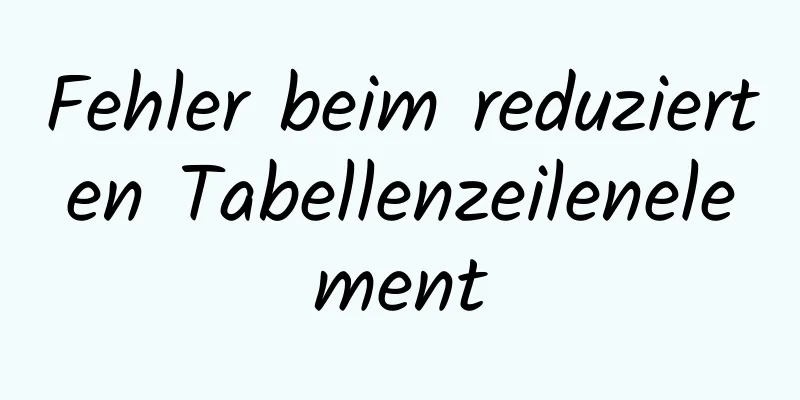 Fehler beim reduzierten Tabellenzeilenelement