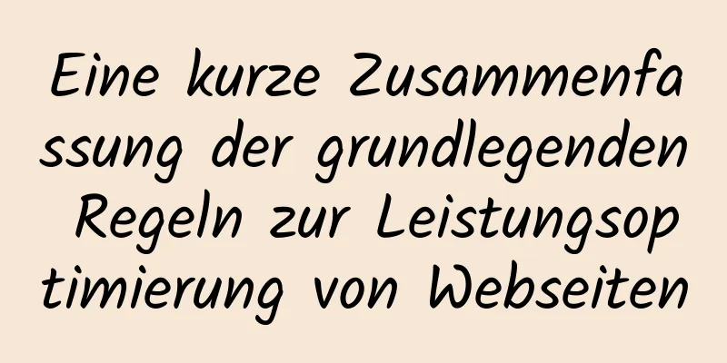 Eine kurze Zusammenfassung der grundlegenden Regeln zur Leistungsoptimierung von Webseiten