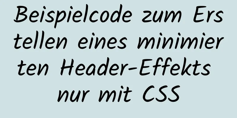 Beispielcode zum Erstellen eines minimierten Header-Effekts nur mit CSS