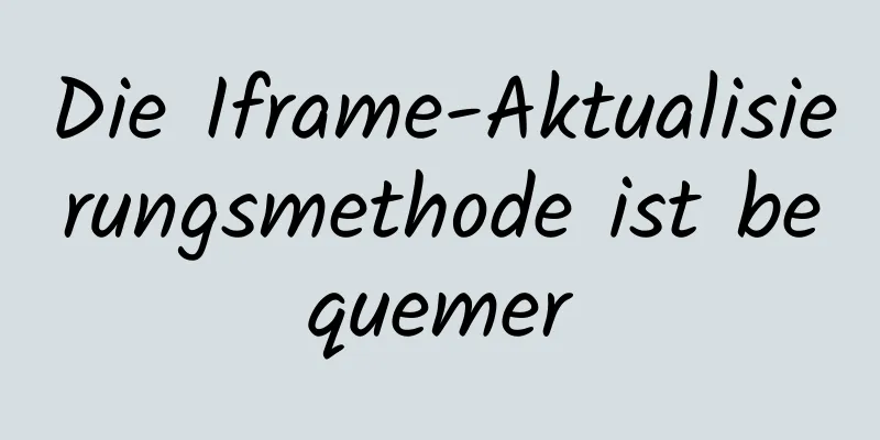 Die Iframe-Aktualisierungsmethode ist bequemer