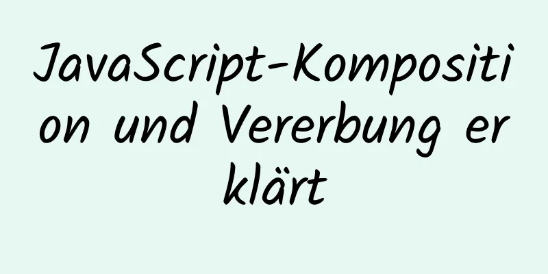 JavaScript-Komposition und Vererbung erklärt