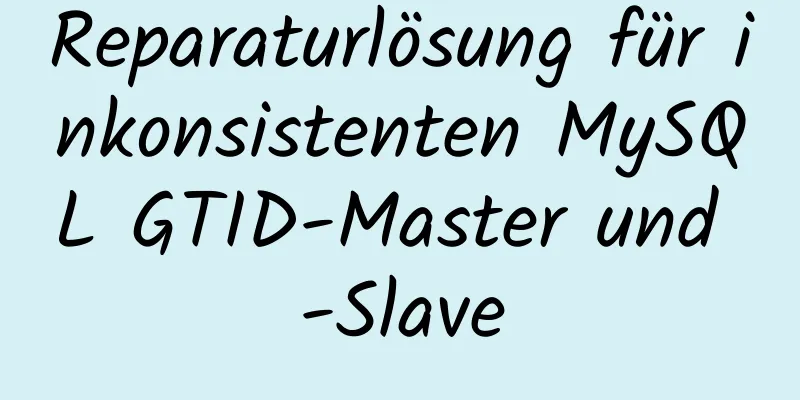 Reparaturlösung für inkonsistenten MySQL GTID-Master und -Slave