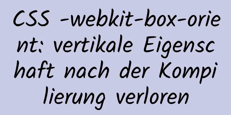 CSS -webkit-box-orient: vertikale Eigenschaft nach der Kompilierung verloren