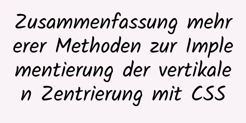 Zusammenfassung mehrerer Methoden zur Implementierung der vertikalen Zentrierung mit CSS