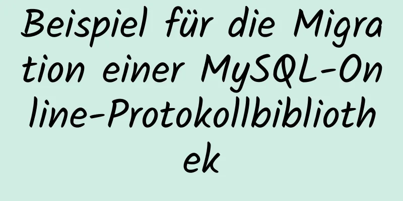 Beispiel für die Migration einer MySQL-Online-Protokollbibliothek