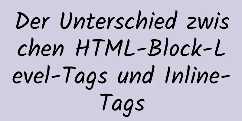 Der Unterschied zwischen HTML-Block-Level-Tags und Inline-Tags