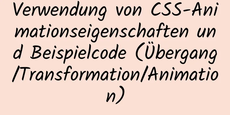 Verwendung von CSS-Animationseigenschaften und Beispielcode (Übergang/Transformation/Animation)