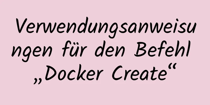 Verwendungsanweisungen für den Befehl „Docker Create“