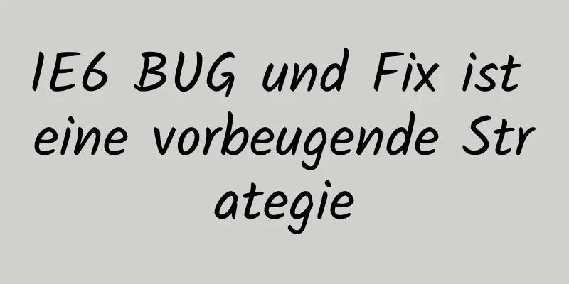 IE6 BUG und Fix ist eine vorbeugende Strategie