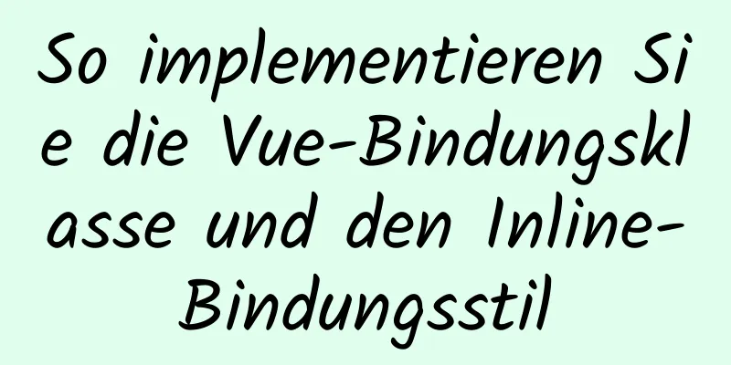 So implementieren Sie die Vue-Bindungsklasse und den Inline-Bindungsstil