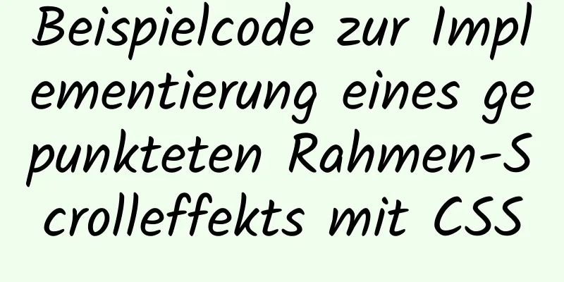 Beispielcode zur Implementierung eines gepunkteten Rahmen-Scrolleffekts mit CSS