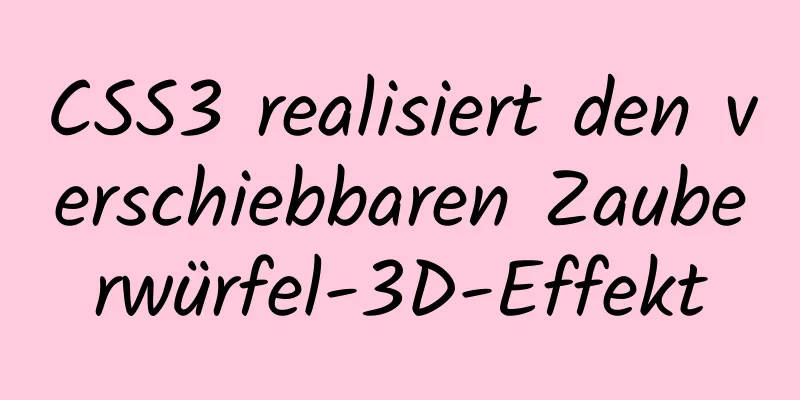 CSS3 realisiert den verschiebbaren Zauberwürfel-3D-Effekt