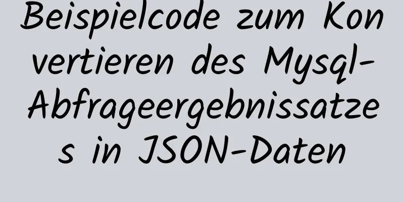 Beispielcode zum Konvertieren des Mysql-Abfrageergebnissatzes in JSON-Daten