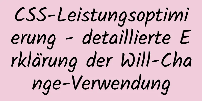 CSS-Leistungsoptimierung - detaillierte Erklärung der Will-Change-Verwendung