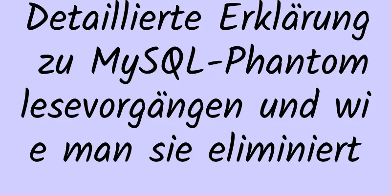 Detaillierte Erklärung zu MySQL-Phantomlesevorgängen und wie man sie eliminiert