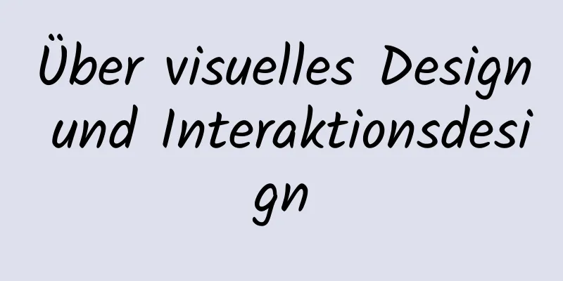 Über visuelles Design und Interaktionsdesign