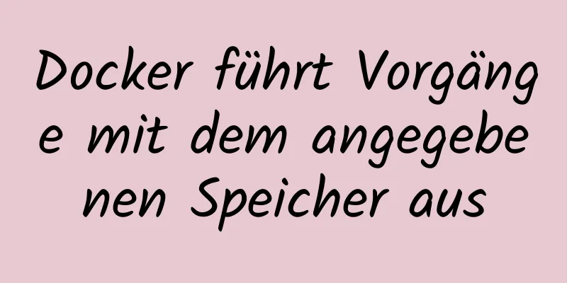 Docker führt Vorgänge mit dem angegebenen Speicher aus