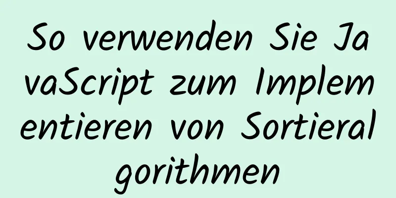 So verwenden Sie JavaScript zum Implementieren von Sortieralgorithmen